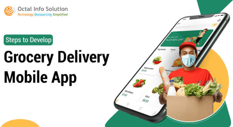 Steps to Develop a Feature-Rich Grocery Delivery Application